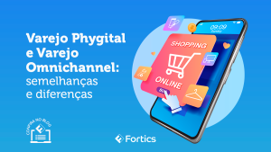 Imagem demonstrativa sobre Varejo Phygital e Varejo Omnichannel: semelhanças e diferenças