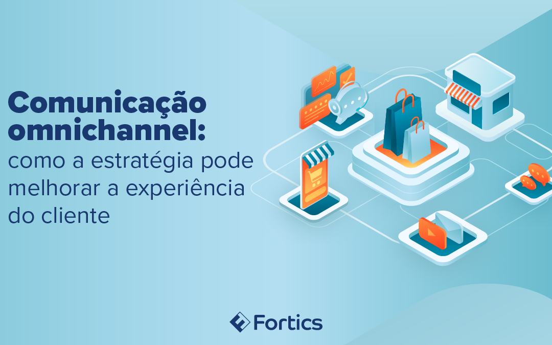 Comunicação omnichannel: como a estratégia pode melhorar a experiência do cliente  